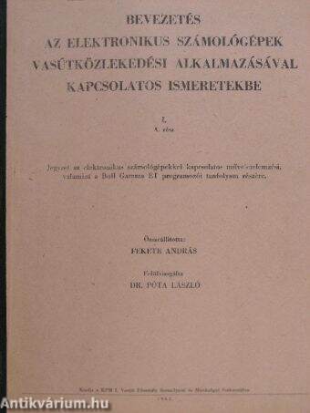 Bevezetés az elektronikus számológépek vasútközlekedési alkalmazásával kapcsolatos ismeretekbe I. A. rész