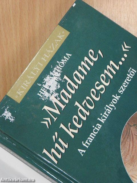 »Madame, hű kedvesem...«