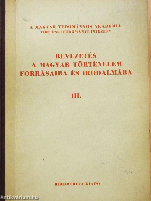 Bevezetés a magyar történelem forrásaiba és irodalmába III. 