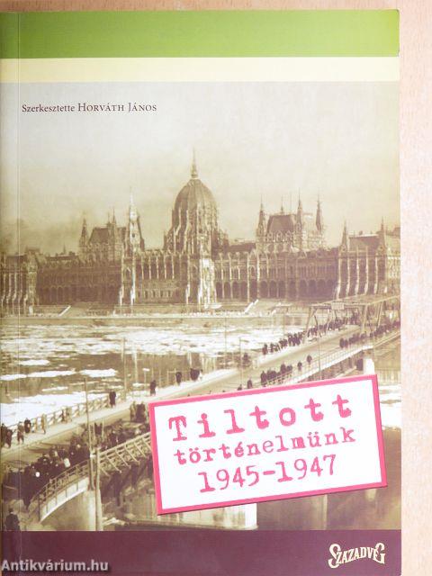 Tiltott történelmünk 1945-1947