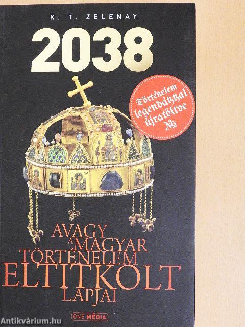 2038 - avagy a magyar történelem eltitkolt lapjai