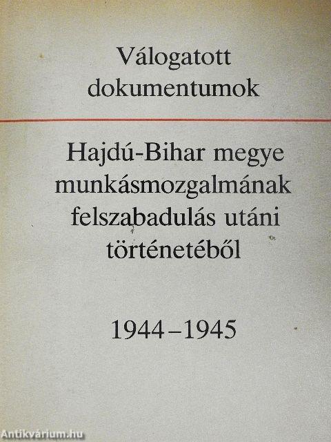 Válogatott dokumentumok Hajdú-Bihar megye munkásmozgalmának felszabadulás utáni történetéből