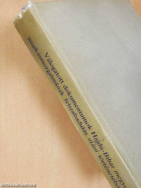 Válogatott dokumentumok Hajdú-Bihar megye munkásmozgalmának felszabadulás utáni történetéből