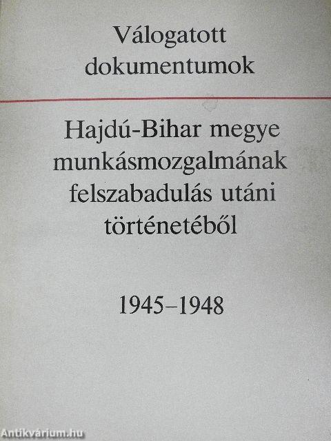 Válogatott dokumentumok Hajdú-Bihar megye munkásmozgalmának felszabadulás utáni történetéből
