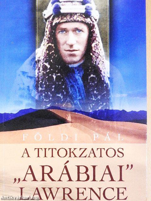 A titokzatos "Arábiai" Lawrence