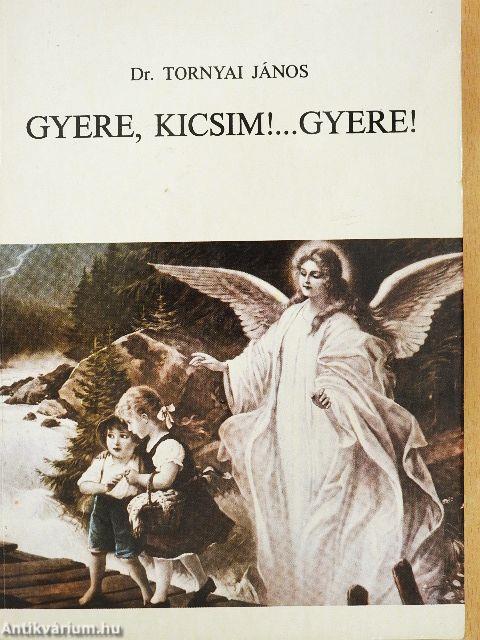 Gyere, kicsim!... Gyere!