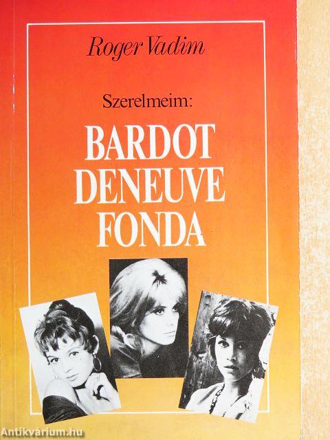 Szerelmeim: Bardot, Deneuve, Fonda