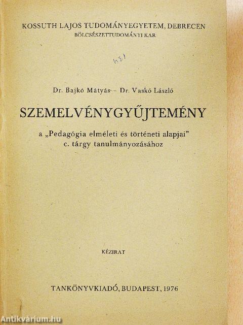 Szemelvénygyűjtemény a "Pedagógia elméleti és történeti alapjai" c. tárgy tanulmányozásához