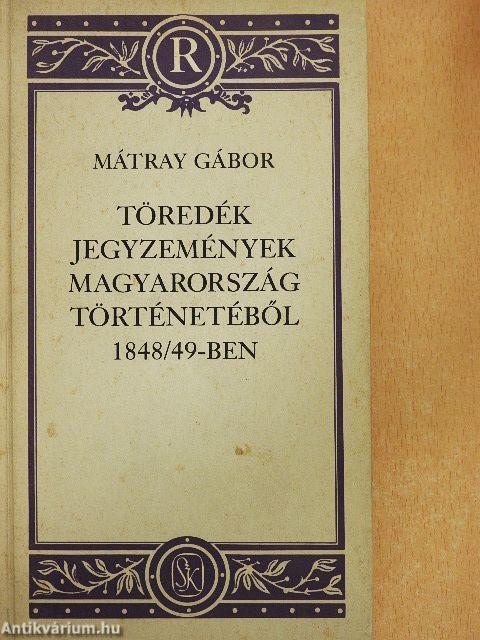 Töredék jegyzemények Magyarország történetéből 1848/49-ben
