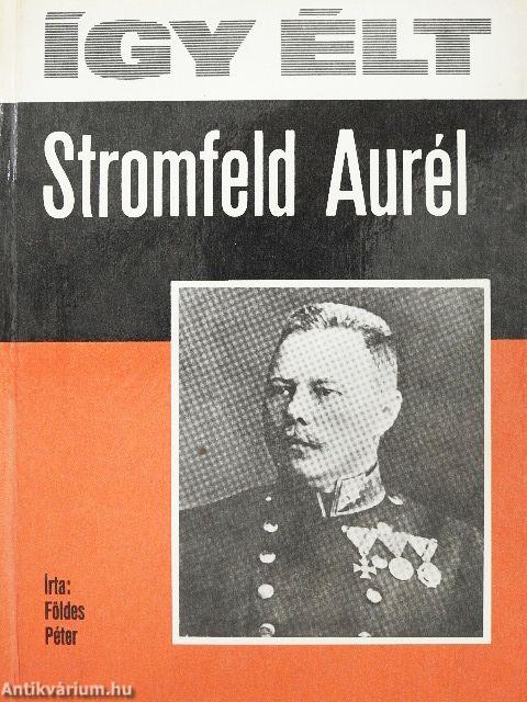 Így élt Stromfeld Aurél