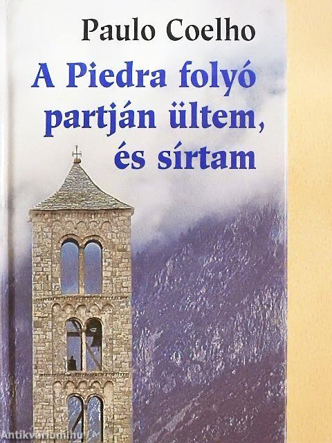 A Piedra folyó partján ültem, és sírtam