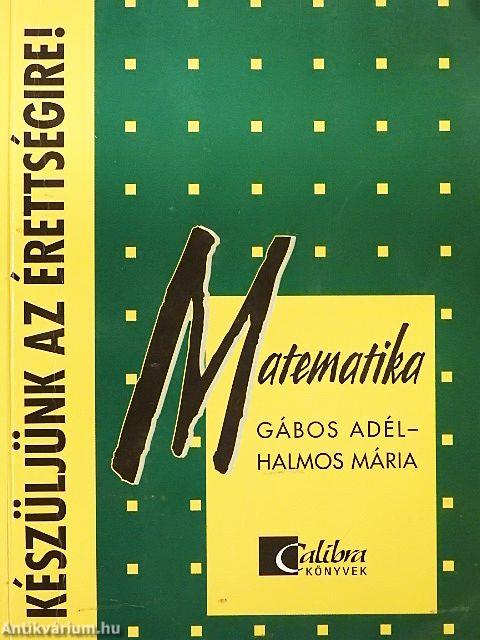 Készüljünk az érettségire! Matematika
