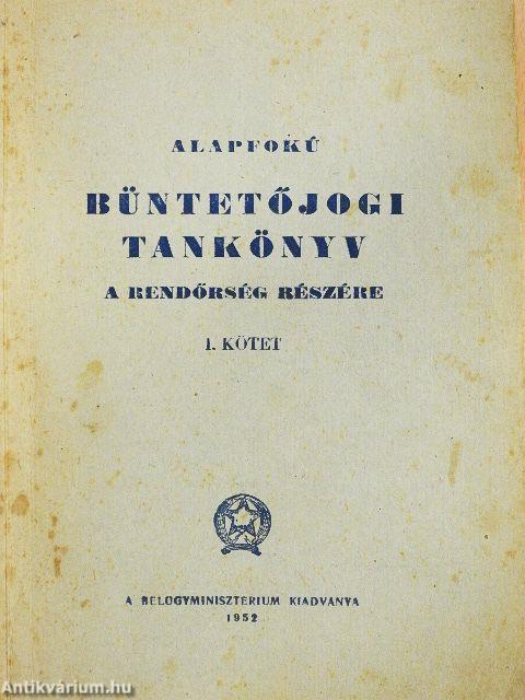 Alapfokú büntetőjogi tankönyv a rendőrség részére I.