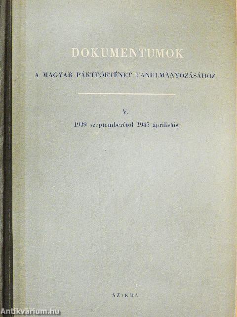 Dokumentumok a magyar párttörténet tanulmányozásához V.