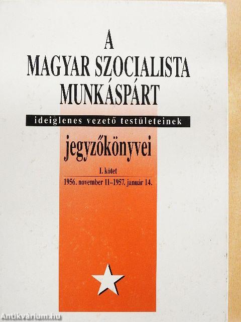 A Magyar Szocialista Munkáspárt ideiglenes vezető testületeinek jegyzőkönyvei I.