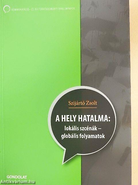 A hely hatalma: lokális szcénák - globális folyamatok
