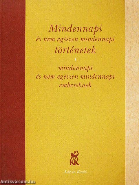 Mindennapi és nem egészen mindennapi történetek mindennapi és nem egészen mindennapi embereknek