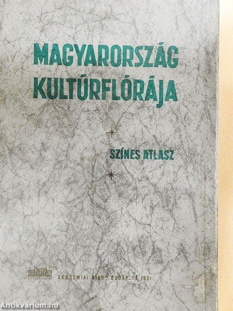 Magyarország kultúrflórája/Színes atlasz "Magyarország kultúrflórájá"-hoz melléklettel