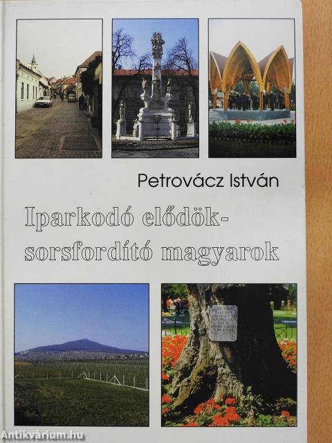 Iparkodó elődök - sorsfordító magyarok (dedikált példány)