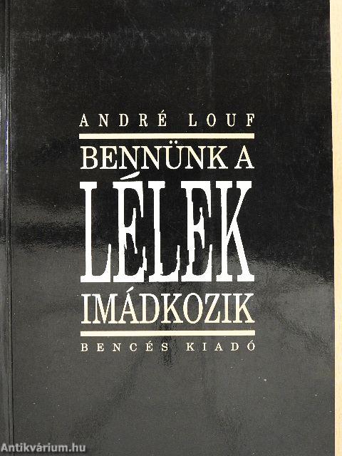 Bennünk a Lélek imádkozik