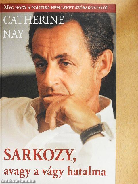Sarkozy, avagy a vágy hatalma