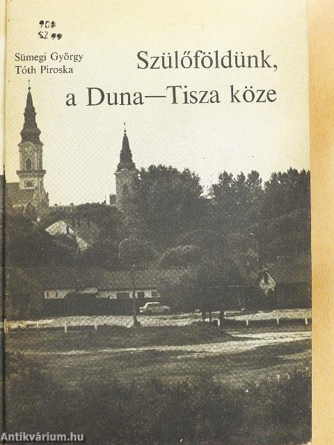 Szülőföldünk, a Duna-Tisza köze