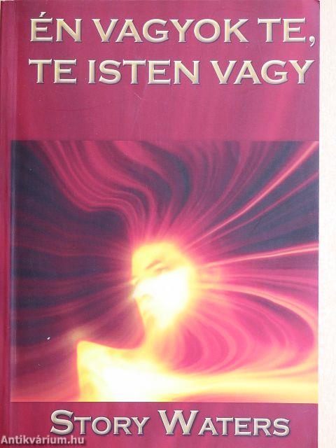 Én vagyok te, te Isten vagy