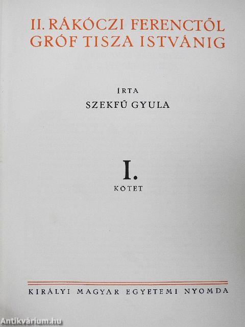 II. Rákóczi Ferenctől Gróf Tisza Istvánig I-II.
