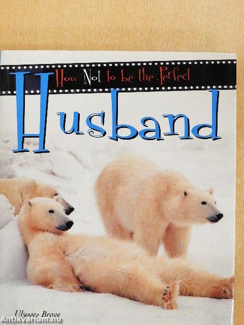 How Not to be the Perfect Husband