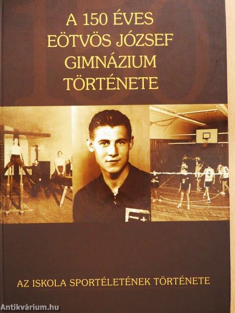 A 150 éves Eötvös József Gimnázium története (dedikált példány)
