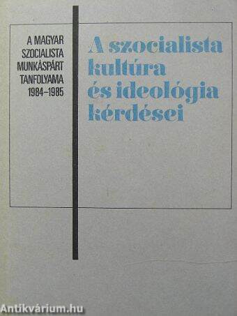 A szocialista kultúra és ideológia kérdései 1984-1985