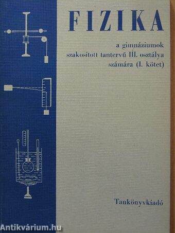 Fizika a gimnáziumok szakosított tantervű III. osztálya számára I.