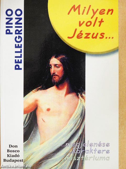 Milyen volt Jézus megjelenése, karaktere, misztériuma