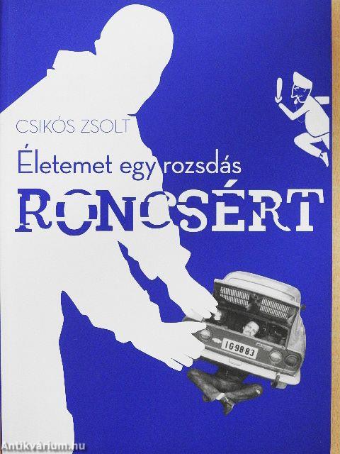 Életemet egy rozsdás roncsért