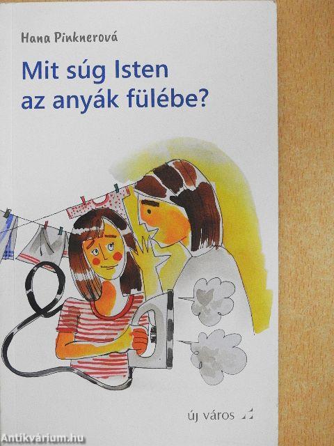 Mit súg Isten az anyák fülébe?