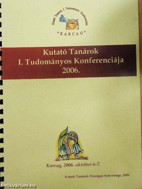 Kutató Tanárok I. Tudományos Konferenciája 2006.
