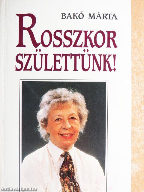 Rosszkor születtünk!