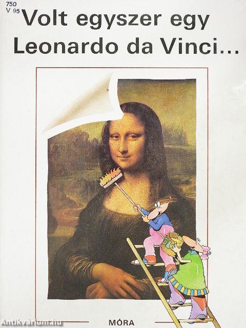 Volt egyszer egy Leonardo da Vinci....