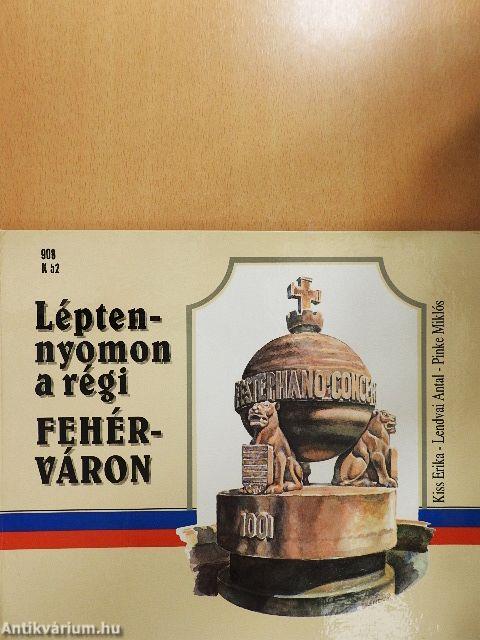 Lépten-nyomon a régi Fehérváron