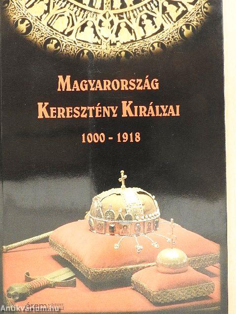 Magyarország Keresztény Királyai 1000-1918