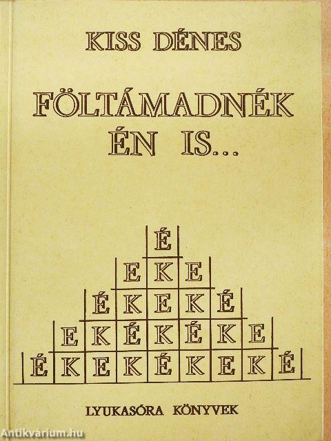 Föltámadnék én is...