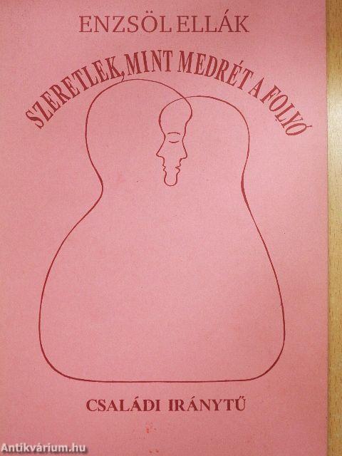 Szeretlek, mint medrét a folyó