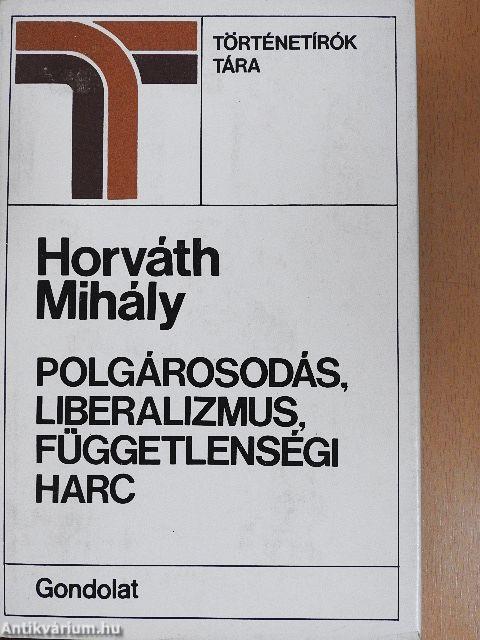 Polgárosodás, liberalizmus, függetlenségi harc