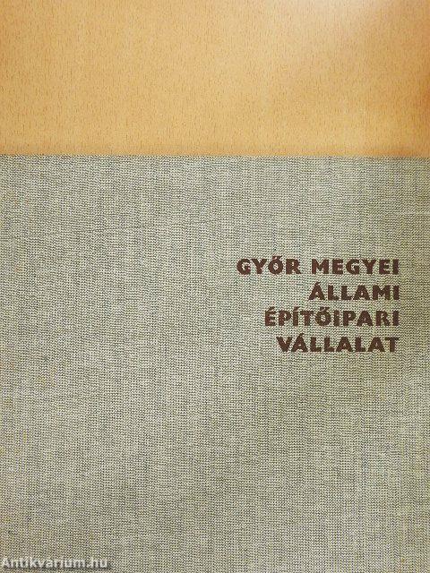 Győr megyei Állami Építőipari Vállalat fejlődésének 30 éve