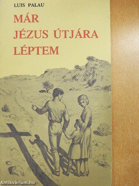 Már Jézus útjára léptem