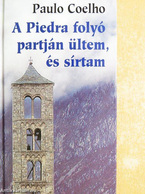 A Piedra folyó partján ültem, és sírtam