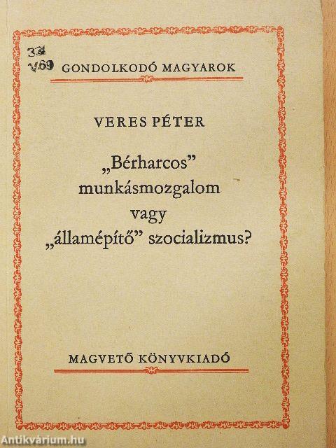 "Bérharcos" munkásmozgalom vagy "államépítő" szocializmus?