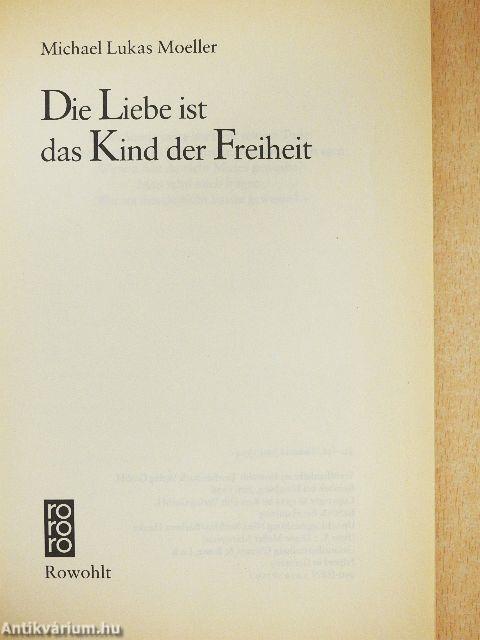 Die Liebe ist das Kind der Freiheit