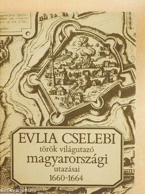 Evlia Cselebi török világutazó magyarországi utazásai 1660-1664