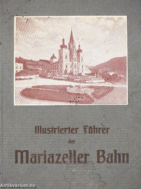 Illustrierter führer auf der Niederösterr.-steirischen Alpenbahn Mariazeller Bahn